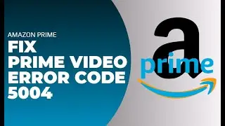 How to Fix Error Code Prime Video 5004 !! Solve Amazon Prime Video Error Code 5004 - 2024