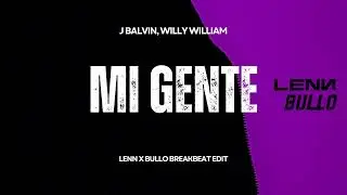 J Balvin, Willy William - Mi Gente (LENN x BULLO BREAKBEAT EDIT)