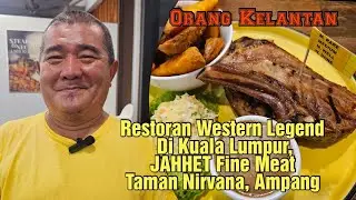Restoran Western Legend di Kuala Lumpur | JAHHET Fine Meat Taman Nirvana | Orang Kelantan
