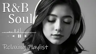 【R&B Soul】Relaxing Chill Playlist &ndash; Soulful Vocals & Deep Grooves
