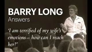 I’m terrified of my wife’s emotions – how do I reach her without reacting emotionally myself?