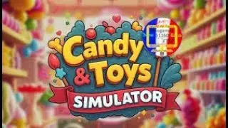 Candy & Toys Store Simulator Episode 1:  J'ouvre ma Boutique de Bonbon et de Jouet.