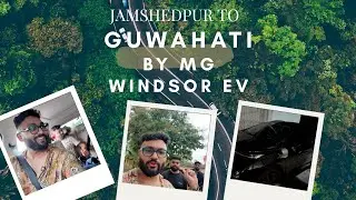JAMSHEDPUR TO GUWAHATI 1100 KMS ON WINDSOR EV||NORTHEAST TRIP EP 01||