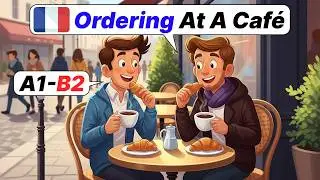 Learn A2 French Naturally with Easy Dialogues For Beginners: Ordering at a caf&eacute;! ☕