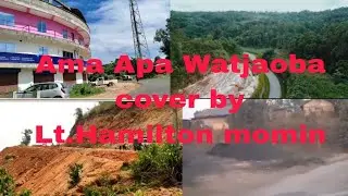 Garo Love song/ Ama Apa Watjaoba/Lt.Hamilton momin