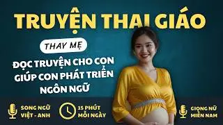 AUDIO KỂ TRUYỆN THAI GIÁO cho mẹ bầu Tháng thứ 5 | Song ngữ Việt Anh
