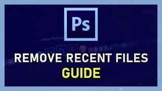 Photoshop CC - How To Remove Recent Files
