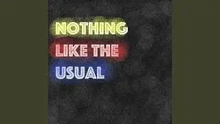 Nothing Like the Usual