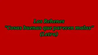 Cosas buenas que parecen malas - Los Rehenes (Letra)