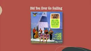 Did You Ever Go Sailing - The Lewis Family