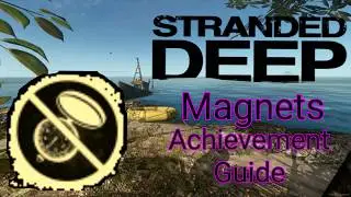 Stranded Deep | Magnets Achievement Guide