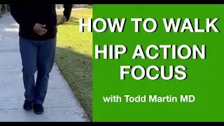 How to Walk Hip Action Focus with Todd Martin MD