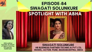 Spotlight with Abha:Ep:84- Swagati Solunkure :HR Business Partner @Techne AI Pvt Ltd, Model, Actor.