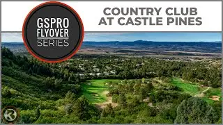 GSPro Course Flyover - Country Club at Castle Pines - Designed by runpuddrun - Patreon Exclusive