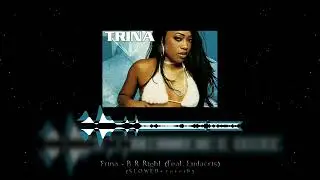 Trina - B R Right (feat. Ludacris) (SLOWED + reverb)