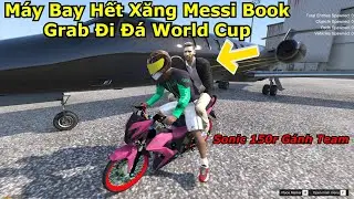 GTA 5 #15 M&aacute;y Bay Hết Xăng Messi Đặt Grab Đi Đ&aacute; World Cup - Sonic 150 Độ G&aacute;nh Team