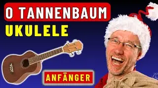 O  TANNENBAUM leicht gemacht: UKULELE für totale ANFÄNGER