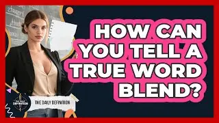 How Can You Tell A True Word Blend? - The Daily Definition