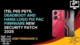 Itel P65 P671L Deadboot And Hang Logo Fix Pac Firmware New Security Patch 2025