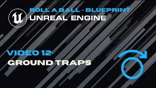 Видео 12 - Наземные ловушки - Катание мяча - Unreal Blueprint