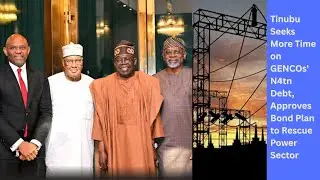 Tinubu Seeks More Time on GENCOs' N4tn Debt, Approves Bond Plan to Rescue Power Sector