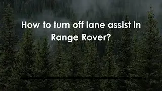 Как отключить ассистент движения по полосе в Range Rover?