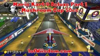 Mario Kart 8 Deluxe Part 1: 50cc Mushroom Cup with Mario