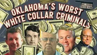 Oklahoma&rsquo;s Worst White Collar Criminals