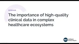 The importance of high quality patient clinical data in complex healthcare ecosystems