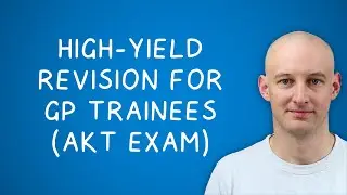 High-Yield Revision for GP Trainees &ndash; MRCGP AKT Exam