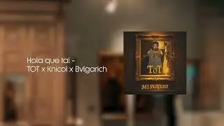 T.O.T, Knicol, Bvlgari - Hola Que Tal (Visualizer)
