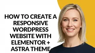 How to Create a Responsive Wordpress Website with Elementor + Astra Theme - Julia'sTutorials