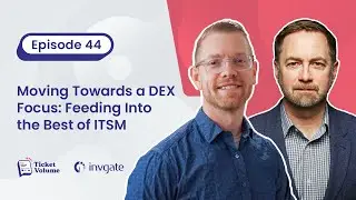 44. Moving Towards a DEX Focus: Feeding Into The Best of ITSM, With Ian Aitchison From Nexthink
