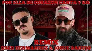 JOSUE RARUJO & OBED HNDZ - POR ELLA MI CORAZON CANTA Y RIE - REMIX DJ SALSERO