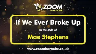 Mae Stephens - If We Ever Broke Up (Without Backing Vocals) - Karaoke Version from Zoom Karaoke