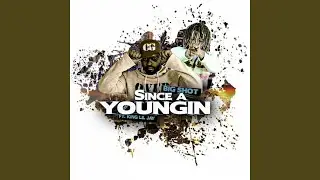Since a Youngin'