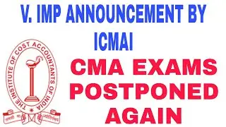 V. IMP ANNOUNCEMENT FOR CMA STUDENTS | EXAMS POSTPONED AGAIN