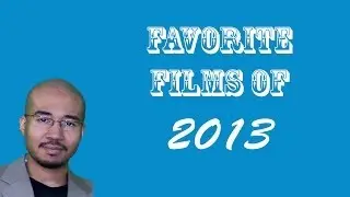 10 Favorite Films of 2013 (Video Essay 17)