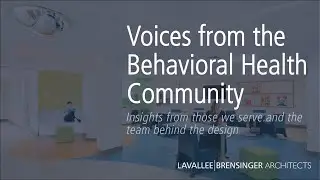 Voices from the Behavioral Health Community - Lavallee Brensinger Architects