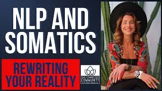 NLP and Somatics: Rewriting Your Reality