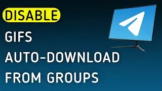 How To Disable GIFs Auto-Download From Groups On Telegram App On PC (New Update)