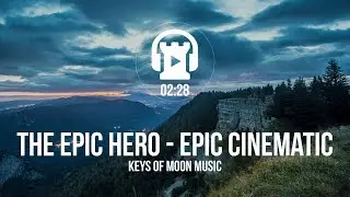 The Epic Hero - Epic Cinematic - Keys of Moon Music