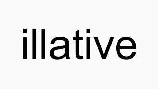 How to pronounce illative