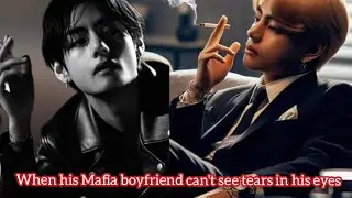 Taekook ff | When his Mafia boyfriend can't see tears in his eyes |Top Tae