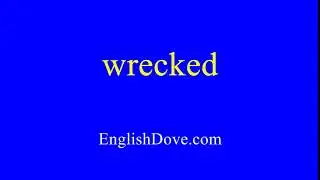 How to pronounce wrecked in American English.