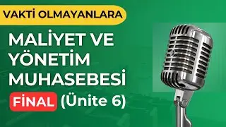 Maliyet ve Yönetim Muhasebesi (Ünite 6) 📝 Çıkmış Sorularla | Final Geçme Garantili!