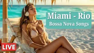 Miami Rio Bossa Nova Songs🎶Smooth Velvet Voice to Chill, Relax & Focus &bull; 1 Hour