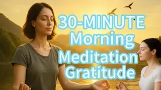 30-Minute Morning Meditation Gratitude, Self-Love & A Peaceful Start to Your Day