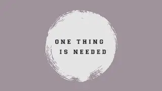 One Thing is Needed - Pastor Sam Buchanan