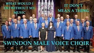 What Would I Do Without My Music & It Don't Mean A Thing - TWO Male Voice Choir favourites to enjoy!